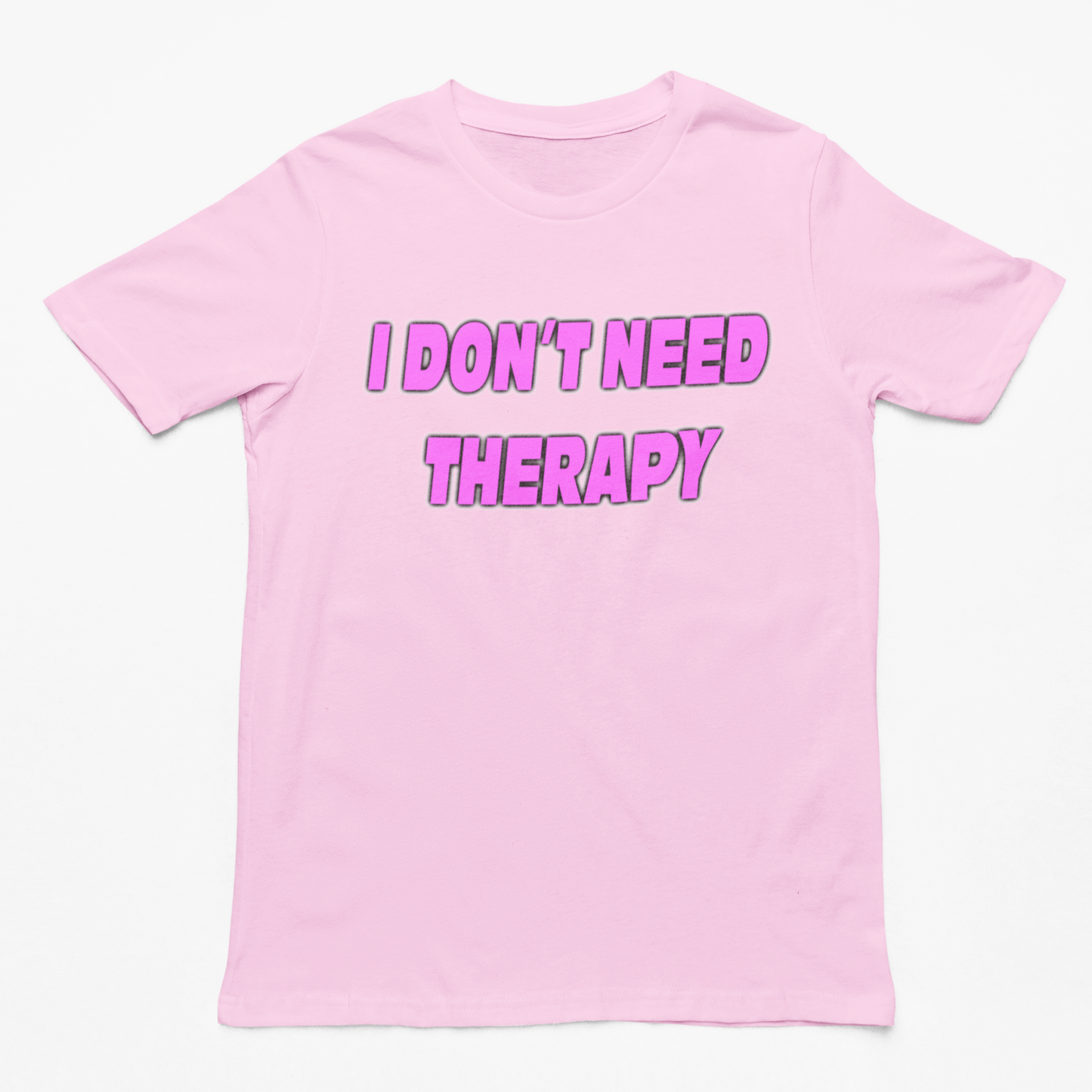 I Don't Need Therapy t-shirt