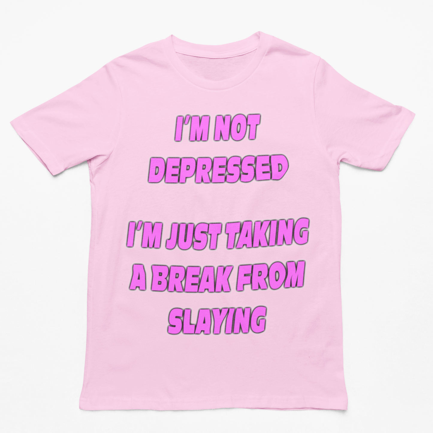 I'm Not Depressed I'm Just Taking a Break From Slaying t-shirt