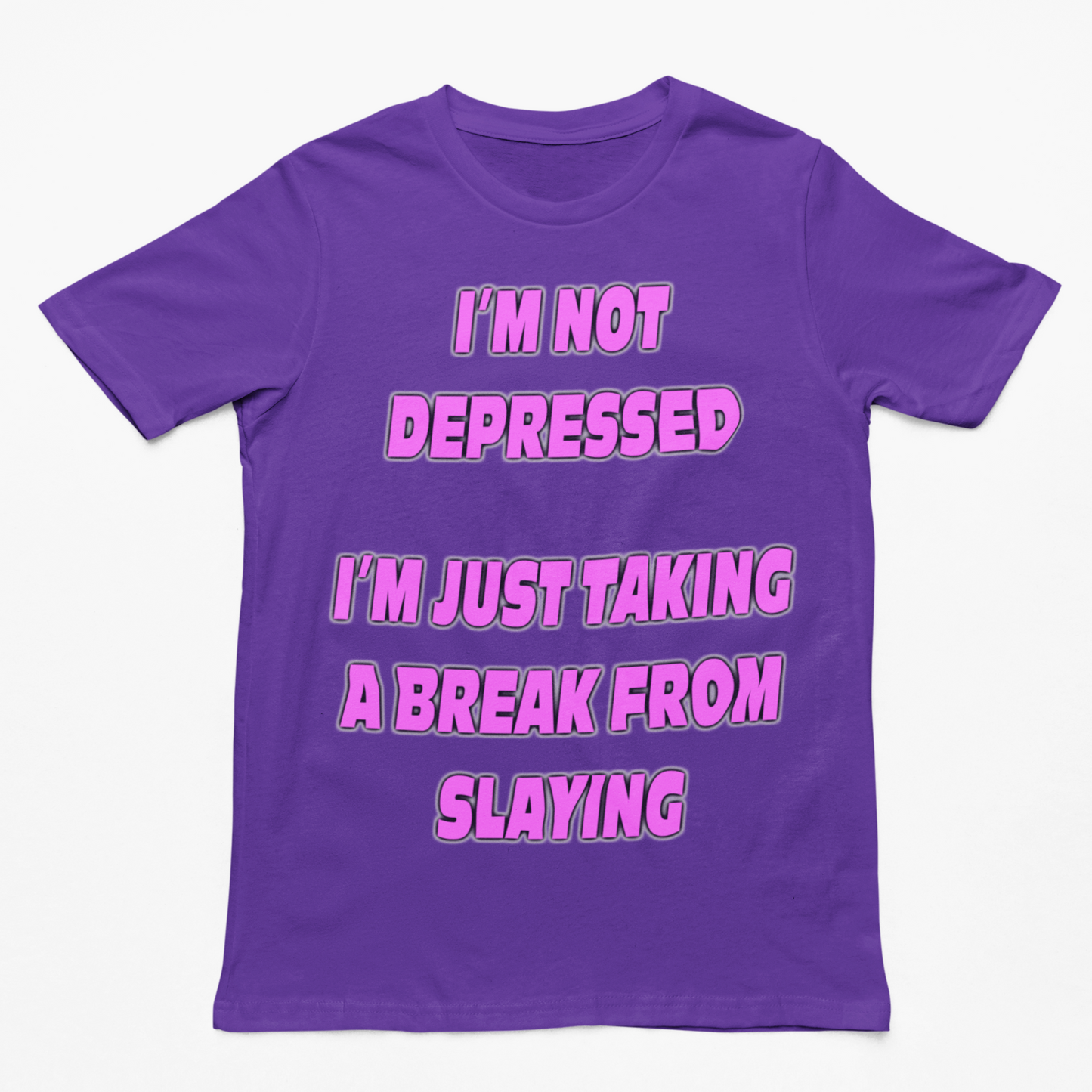 I'm Not Depressed I'm Just Taking a Break From Slaying t-shirt