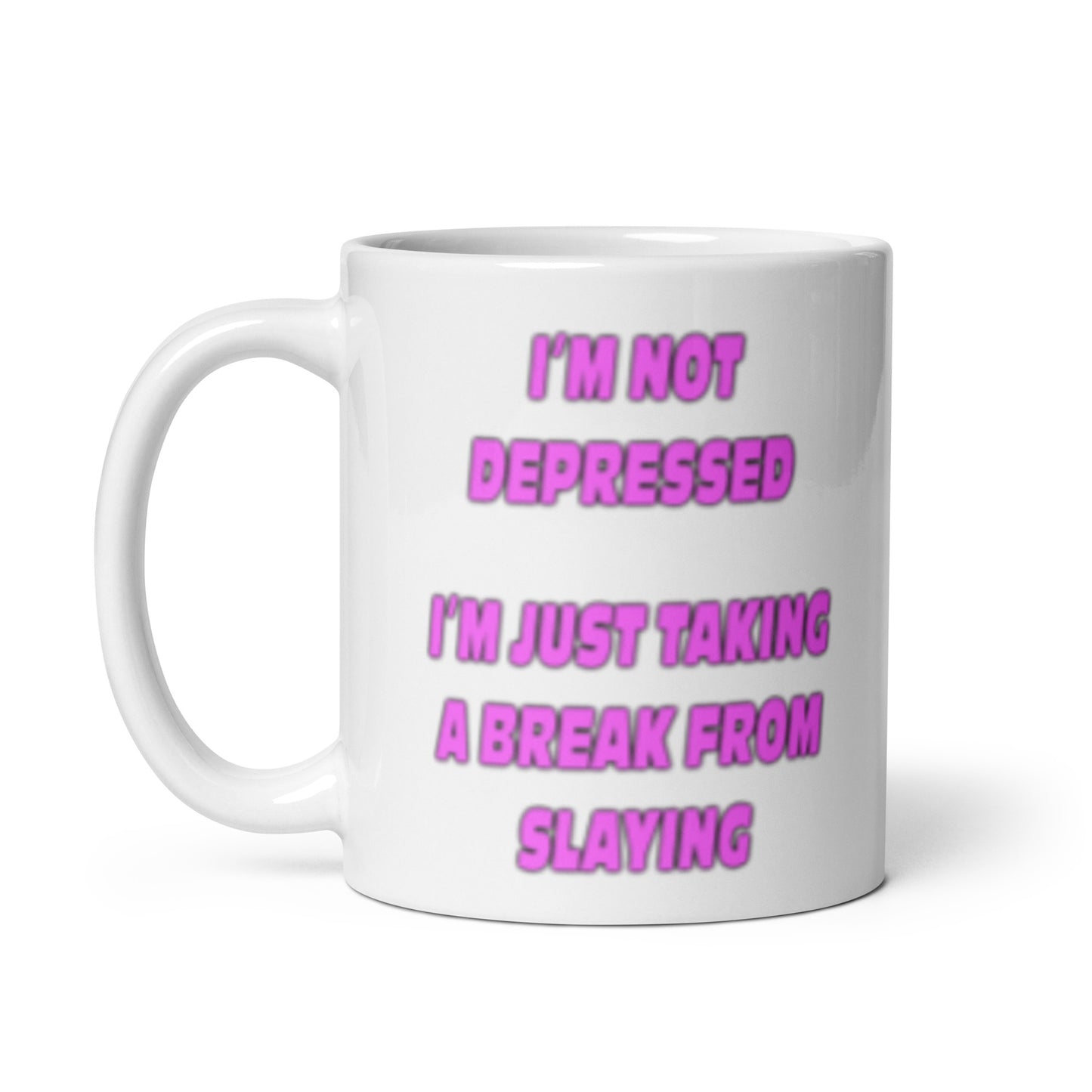 I'm Not Depressed I'm just Taking a Break From Slaying mug