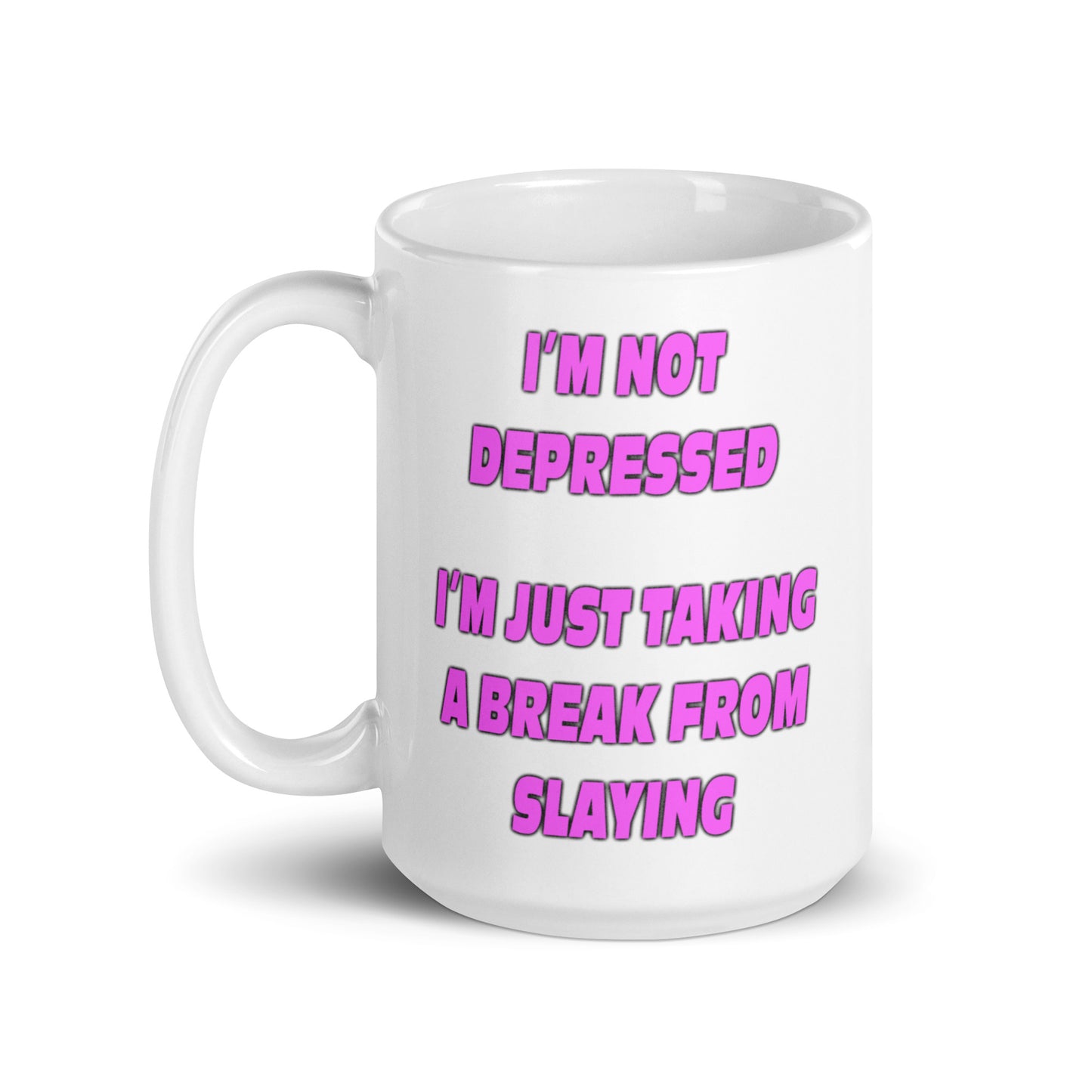 I'm Not Depressed I'm just Taking a Break From Slaying mug