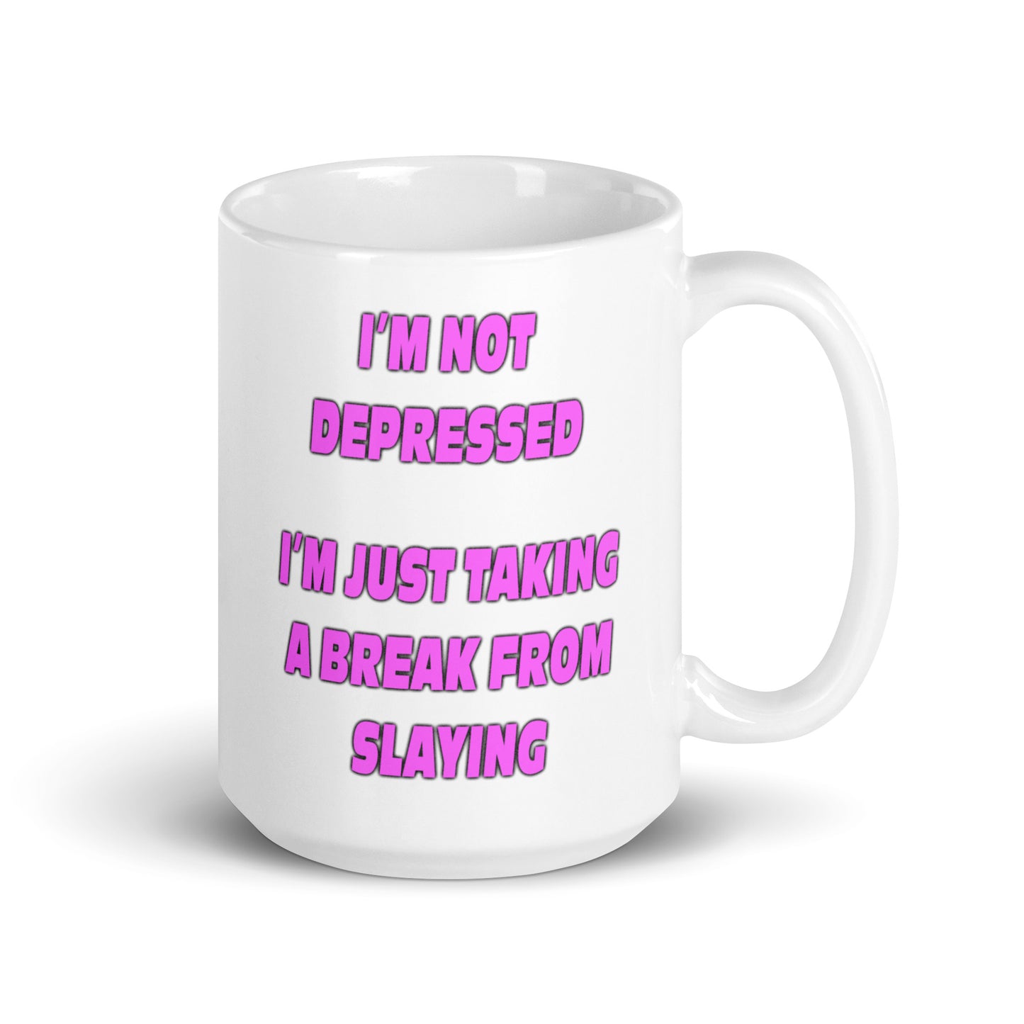 I'm Not Depressed I'm just Taking a Break From Slaying mug