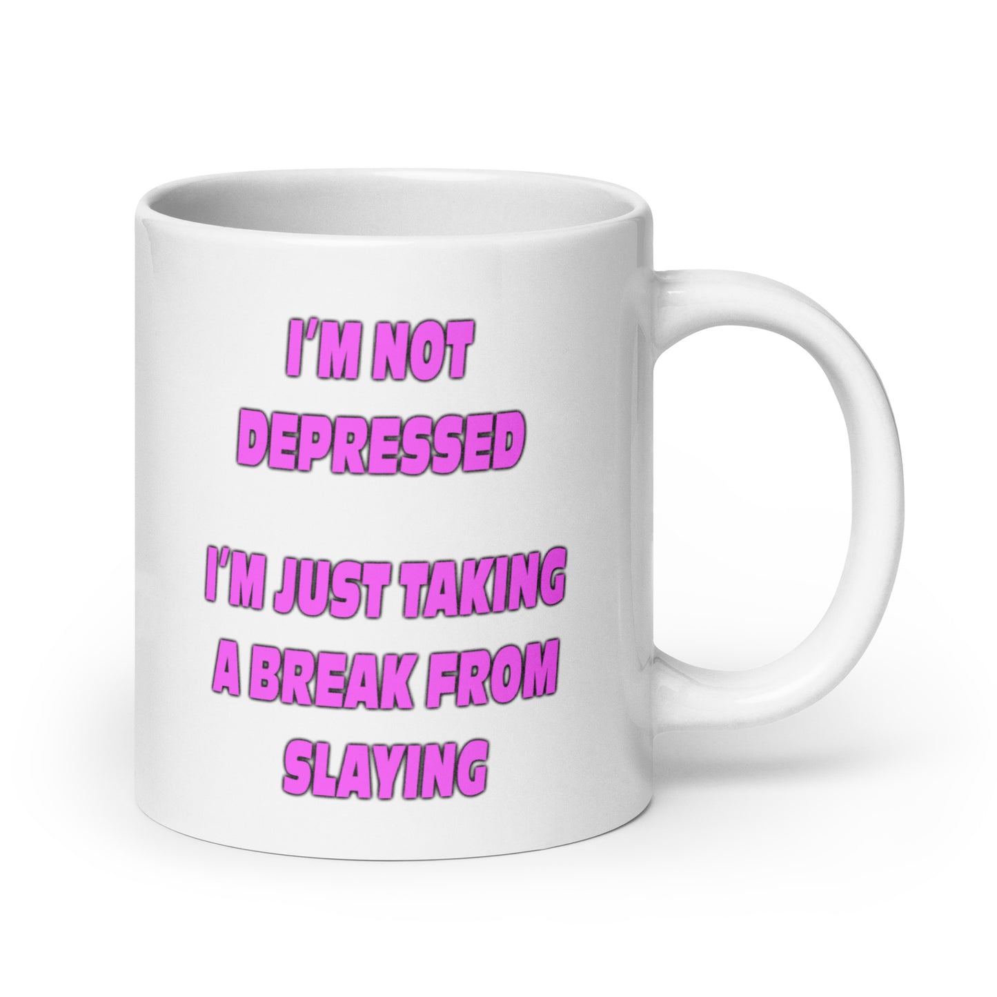 I'm Not Depressed I'm just Taking a Break From Slaying mug