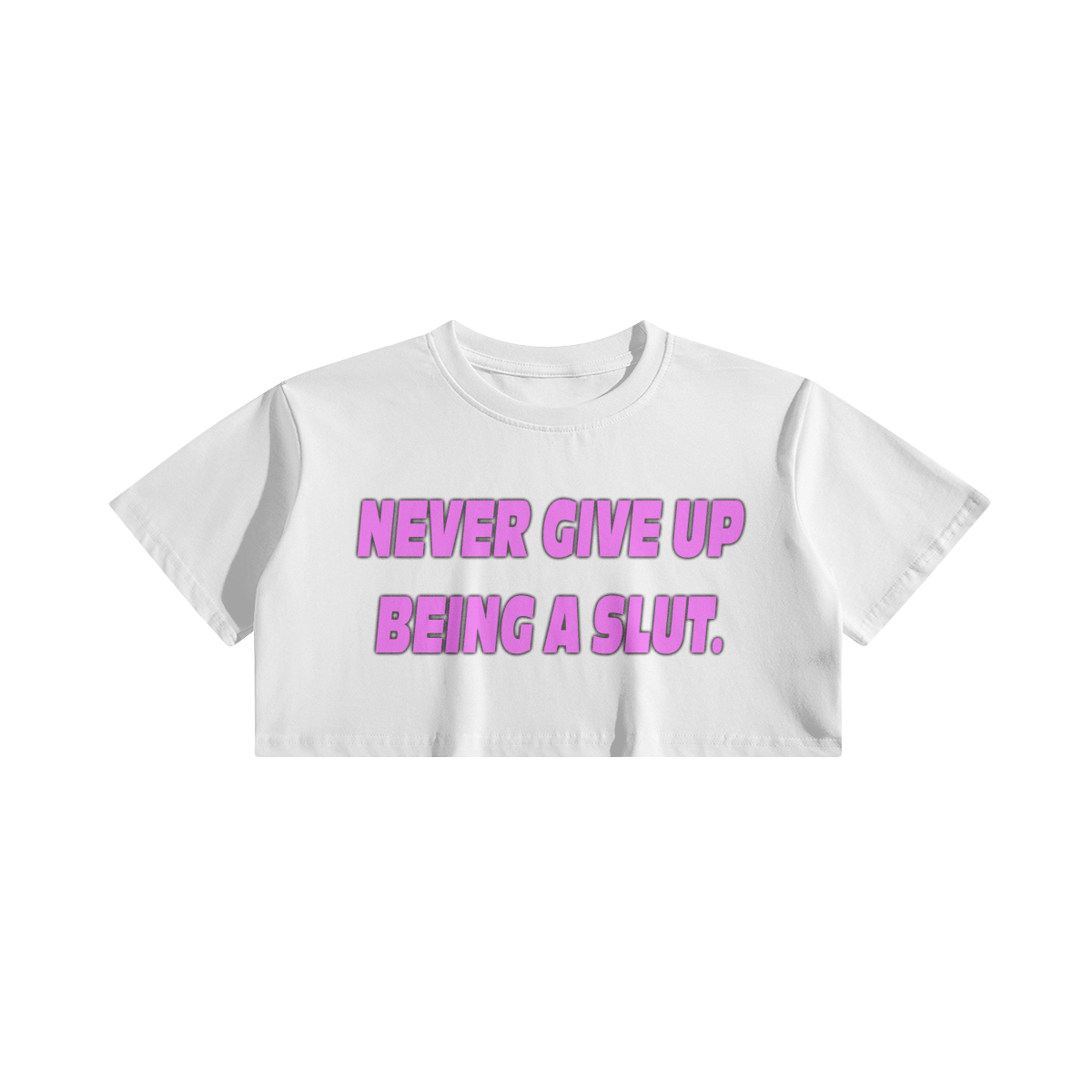 Never Give Up Being a Slut crop top
